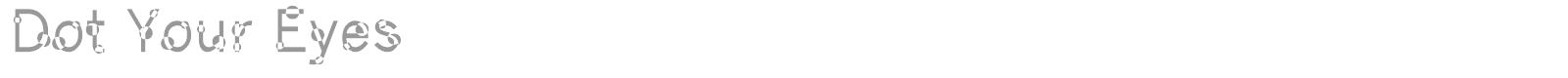 Dot Your Eyes font preview